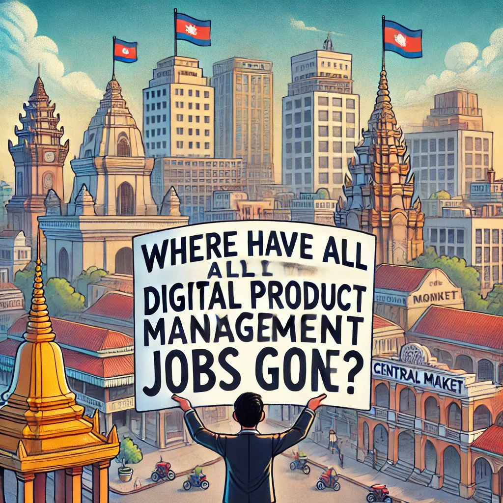 Where Did All the Digital Product Owner / Product Manager Roles Go recently in Cambodia?